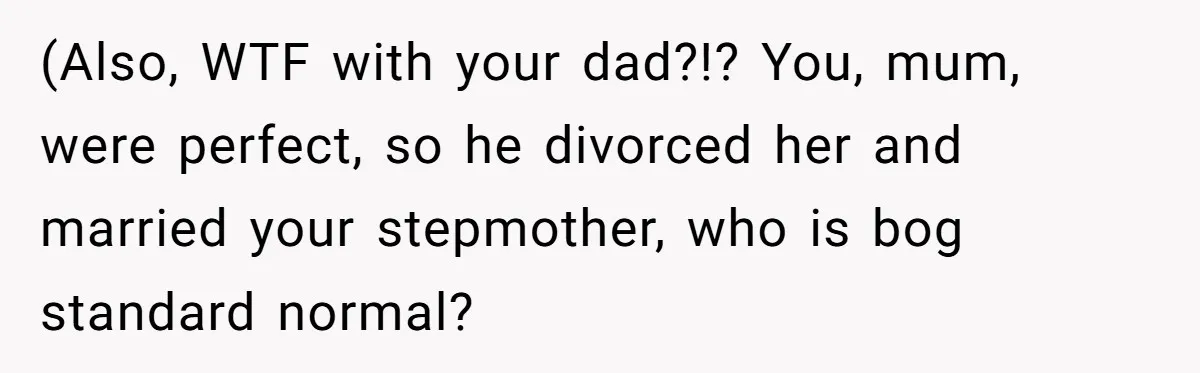 Bride Refuses To Name Stepmom “Mom Of The Bride,” Dad Says Her Real Mom Shouldn’t Be Hurt (Also, WTF with your dad?!? You, mum, were perfect, so he divorced her and married your stepmother, who is bog standard normal?