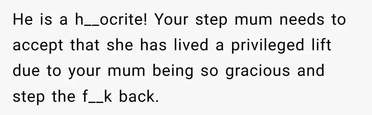 Bride Refuses To Name Stepmom “Mom Of The Bride,” Dad Says Her Real Mom Shouldn’t Be Hurt He is a h__ocrite! Your step mum needs to accept that she has lived a privileged lift due to your mum being so gracious and step the f__k back.