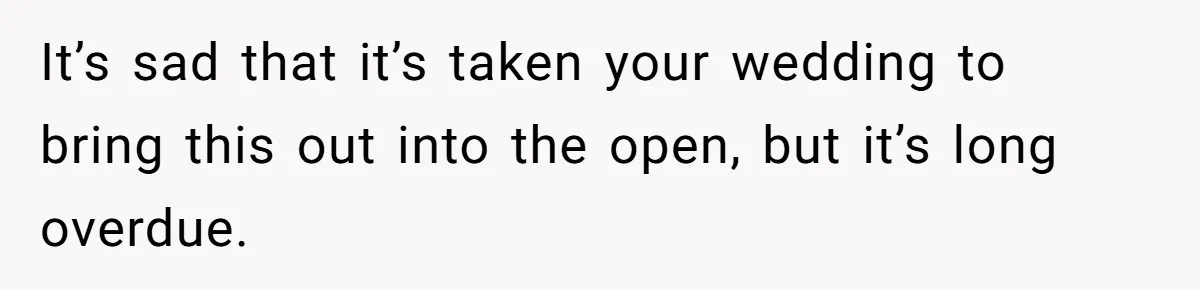 Bride Refuses To Name Stepmom “Mom Of The Bride,” Dad Says Her Real Mom Shouldn’t Be Hurt It’s sad that it’s taken your wedding to bring this out into the open, but it’s long overdue.