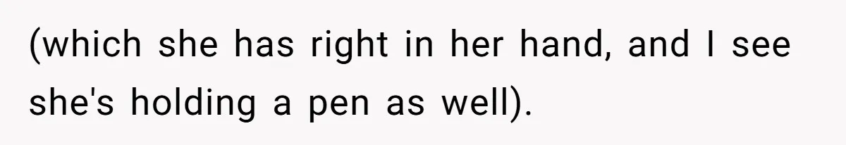 Wife Adds 30-Second Permission Slip To Her To-Do List While It Could Be Signed Instantly Instead (which she has right in her hand, and I see she's holding a pen as well).