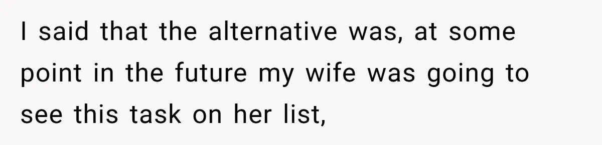 Wife Adds 30-Second Permission Slip To Her To-Do List While It Could Be Signed Instantly Instead I said that the alternative was, at some point in the future my wife was going to see this task on her list,