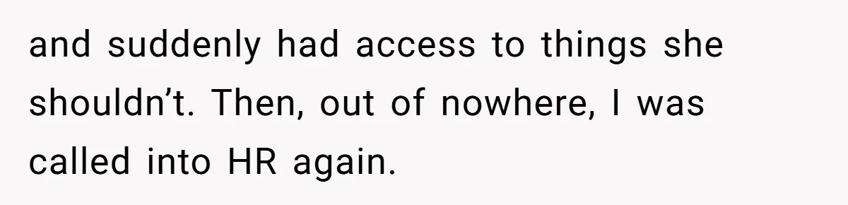 Coworker Tries to Get Woman Fired - Then Gets Beat Up by the Boss’s Wife After Her Affair Is Exposed and suddenly had access to things she shouldn’t. Then, out of nowhere, I was called into HR again.