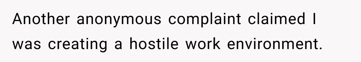 Coworker Tries to Get Woman Fired - Then Gets Beat Up by the Boss’s Wife After Her Affair Is Exposed Another anonymous complaint claimed I was creating a hostile work environment.