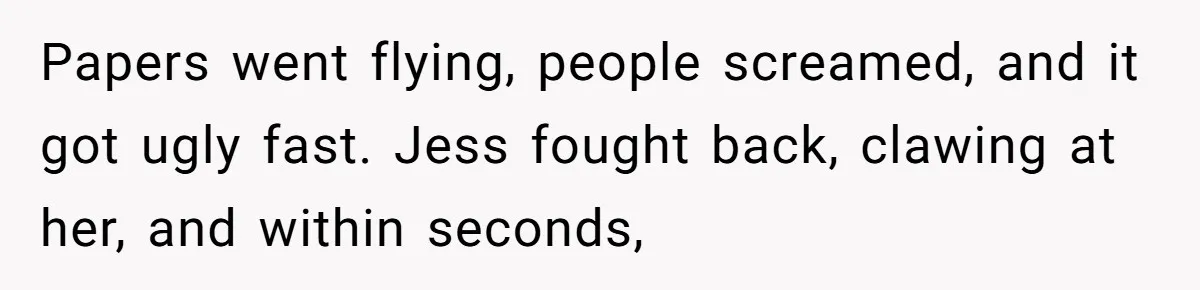 Coworker Tries to Get Woman Fired - Then Gets Beat Up by the Boss’s Wife After Her Affair Is Exposed Papers went flying, people screamed, and it got ugly fast. Jess fought back, clawing at her, and within seconds,