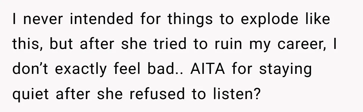 Coworker Tries to Get Woman Fired - Then Gets Beat Up by the Boss’s Wife After Her Affair Is Exposed I never intended for things to explode like this, but after she tried to ruin my career, I don’t exactly feel bad.. AITA for staying quiet after she refused to...
