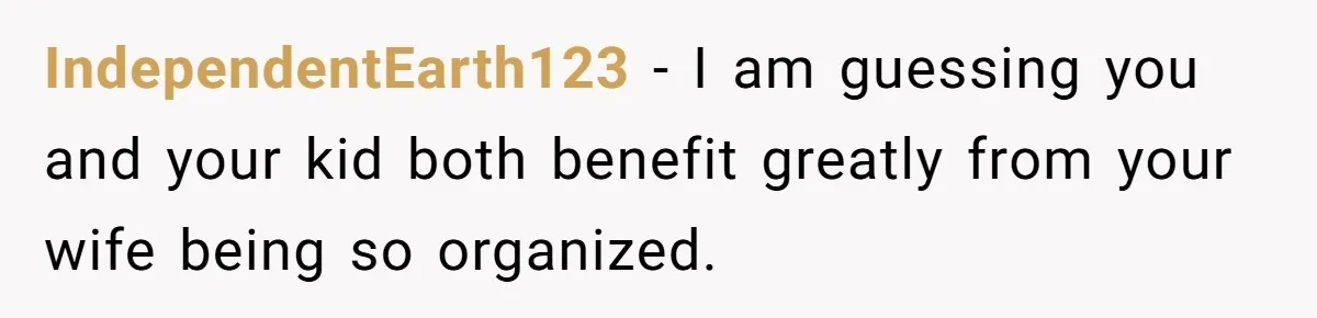 Wife Adds 30-Second Permission Slip To Her To-Do List While It Could Be Signed Instantly Instead IndependentEarth123 − I am guessing you and your kid both benefit greatly from your wife being so organized.