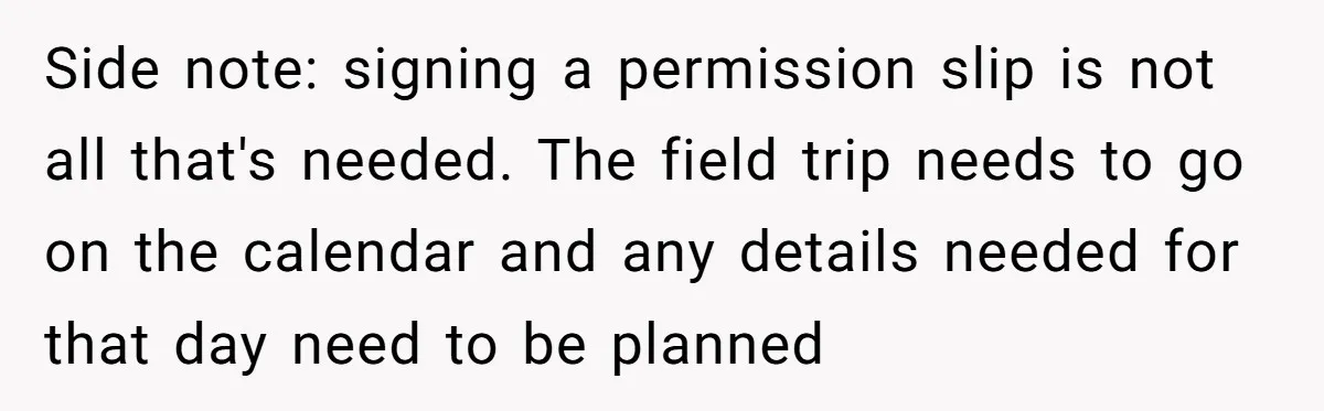 Wife Adds 30-Second Permission Slip To Her To-Do List While It Could Be Signed Instantly Instead Side note: signing a permission slip is not all that's needed. The field trip needs to go on the calendar and any details needed for that day need to be...