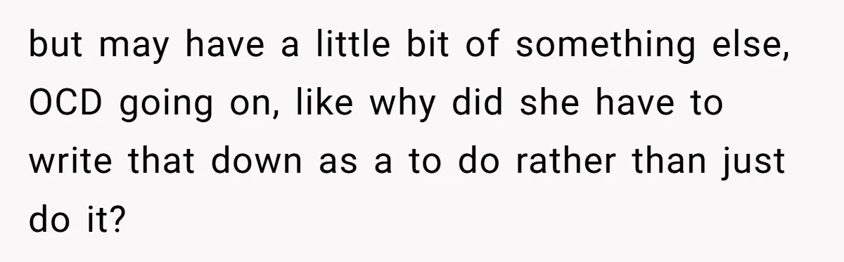 Wife Adds 30-Second Permission Slip To Her To-Do List While It Could Be Signed Instantly Instead but may have a little bit of something else, OCD going on, like why did she have to write that down as a to do rather than just do it?
