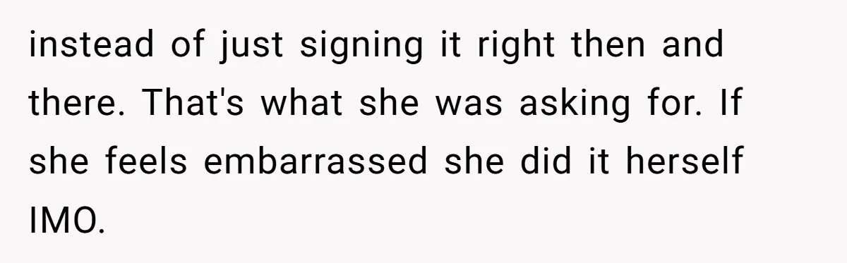 Wife Adds 30-Second Permission Slip To Her To-Do List While It Could Be Signed Instantly Instead instead of just signing it right then and there. That's what she was asking for. If she feels embarrassed she did it herself IMO.