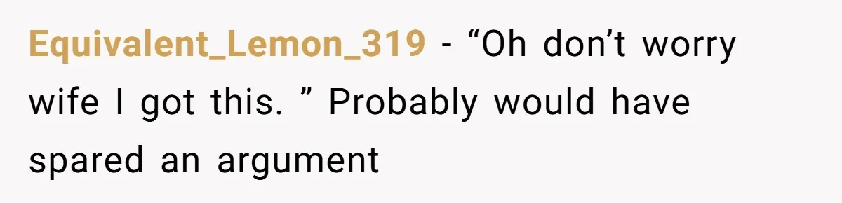 Wife Adds 30-Second Permission Slip To Her To-Do List While It Could Be Signed Instantly Instead Equivalent_Lemon_319 − “Oh don’t worry wife I got this. ” Probably would have spared an argument