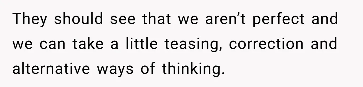 Wife Adds 30-Second Permission Slip To Her To-Do List While It Could Be Signed Instantly Instead They should see that we aren’t perfect and we can take a little teasing, correction and alternative ways of thinking.