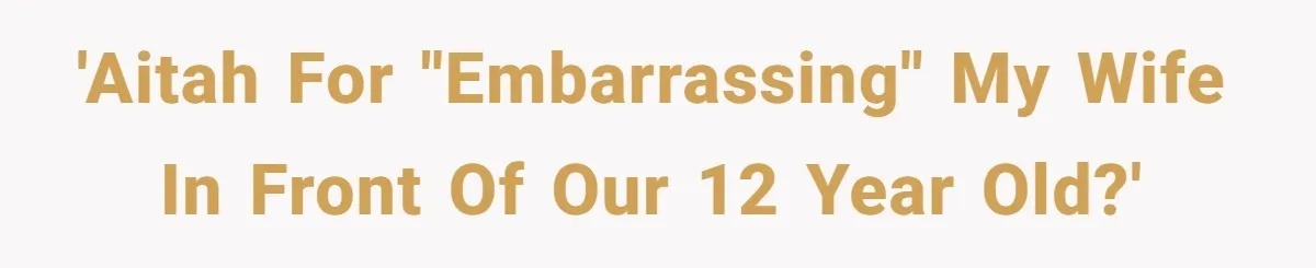 Wife Adds 30-Second Permission Slip To Her To-Do List While It Could Be Signed Instantly Instead 'AITAH for "embarrassing" my wife in front of our 12 year old?'