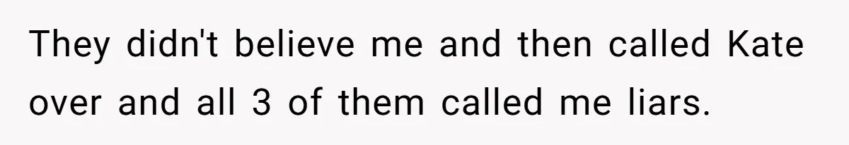 Coworker Lies About Woman’s Brother - Then Gets Exposed When She Learns He’s Been Dead for Years They didn't believe me and then called Kate over and all 3 of them called me liars.