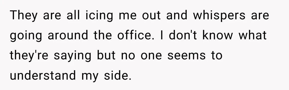 Coworker Lies About Woman’s Brother - Then Gets Exposed When She Learns He’s Been Dead for Years They are all icing me out and whispers are going around the office. I don't know what they're saying but no one seems to understand my side.