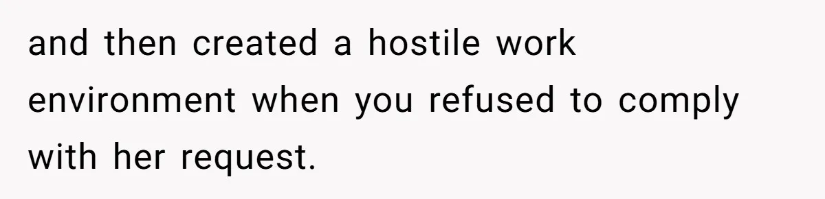 Coworker Lies About Woman’s Brother - Then Gets Exposed When She Learns He’s Been Dead for Years and then created a hostile work environment when you refused to comply with her request.