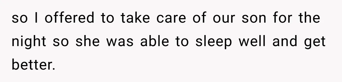Exhausted Dad Takes Long Nap, Leaving Sick Wife Alone With Newborn Baby so I offered to take care of our son for the night so she was able to sleep well and get better.