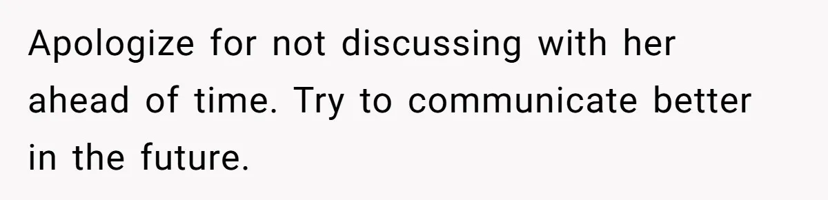 Exhausted Dad Takes Long Nap, Leaving Sick Wife Alone With Newborn Baby Apologize for not discussing with her ahead of time. Try to communicate better in the future.