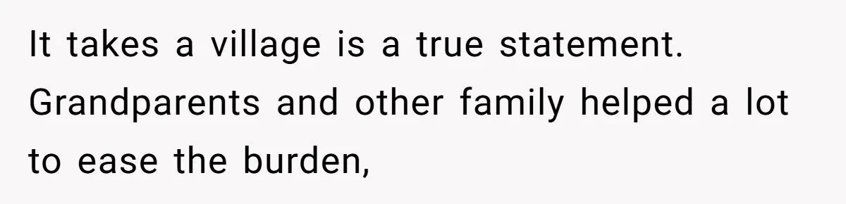 Exhausted Dad Takes Long Nap, Leaving Sick Wife Alone With Newborn Baby It takes a village is a true statement. Grandparents and other family helped a lot to ease the burden,