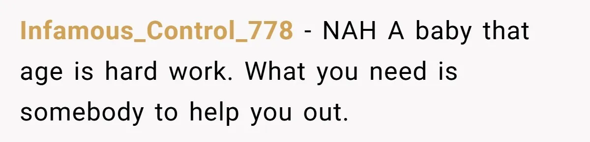 Exhausted Dad Takes Long Nap, Leaving Sick Wife Alone With Newborn Baby Infamous_Control_778 − NAH A baby that age is hard work. What you need is somebody to help you out.