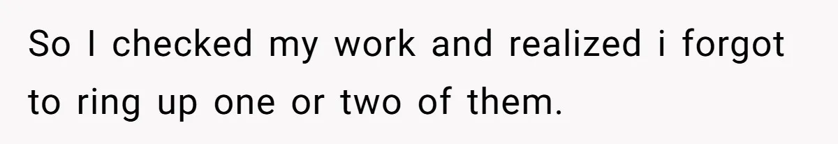 Customer Accuses Worker Of Shorting Her On Fish, Finds Out The Truth The Hard Way So I checked my work and realized i forgot to ring up one or two of them.