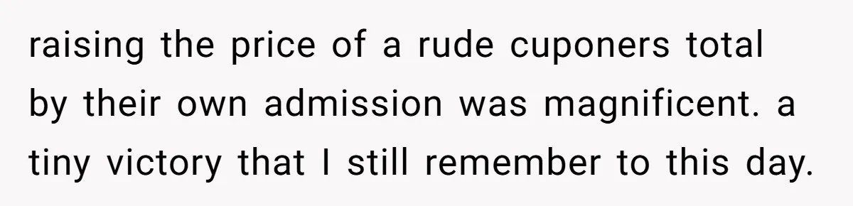 Customer Accuses Worker Of Shorting Her On Fish, Finds Out The Truth The Hard Way raising the price of a rude cuponers total by their own admission was magnificent. a tiny victory that I still remember to this day.
