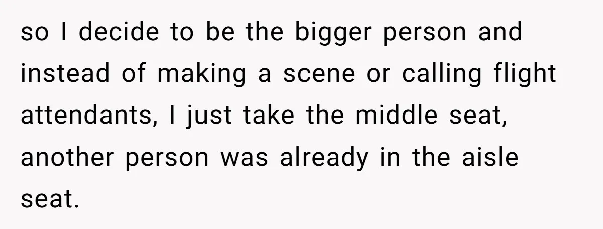Traveler Surrenders Window Seat To Rude Passenger, Then Blocks Entire Aisle With Fake Nap Revenge so I decide to be the bigger person and instead of making a scene or calling flight attendants, I just take the middle seat, another person was already in the...