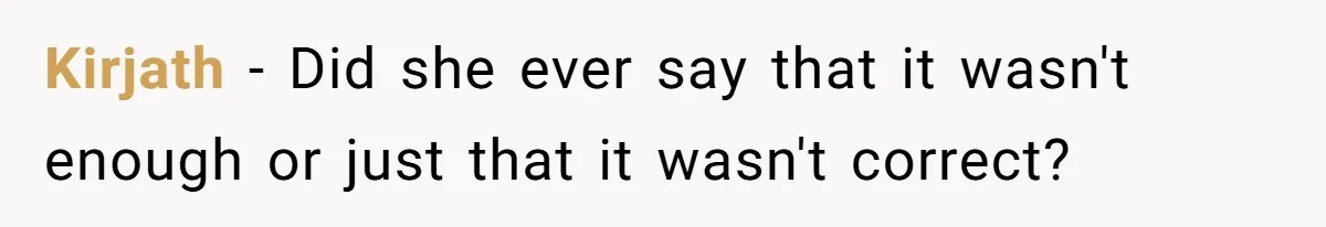 Customer Accuses Worker Of Shorting Her On Fish, Finds Out The Truth The Hard Way Kirjath − Did she ever say that it wasn't enough or just that it wasn't correct?