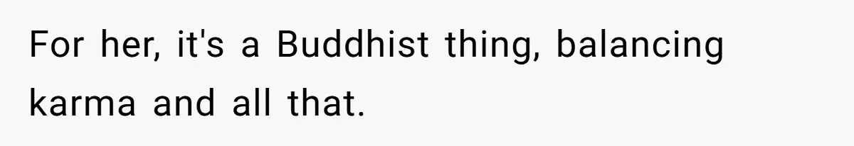 Customer Accuses Worker Of Shorting Her On Fish, Finds Out The Truth The Hard Way For her, it's a Buddhist thing, balancing karma and all that.