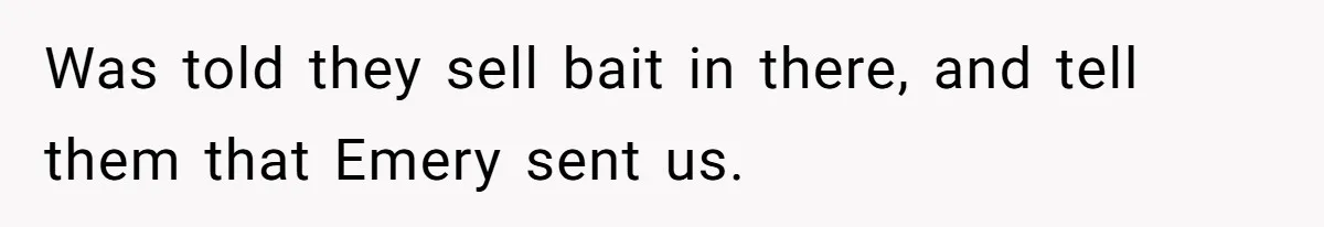 Customer Accuses Worker Of Shorting Her On Fish, Finds Out The Truth The Hard Way Was told they sell bait in there, and tell them that Emery sent us.