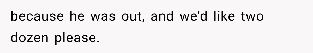 Customer Accuses Worker Of Shorting Her On Fish, Finds Out The Truth The Hard Way because he was out, and we'd like two dozen please.