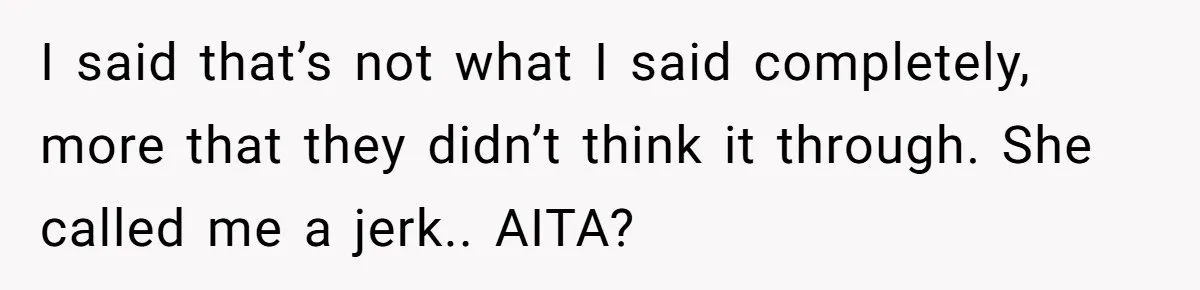 Mom Stuns Her Ex With One Brutal Line After He Tries to Dump Their Disabled Daughter on Her I said that’s not what I said completely, more that they didn’t think it through. She called me a jerk.. AITA?
