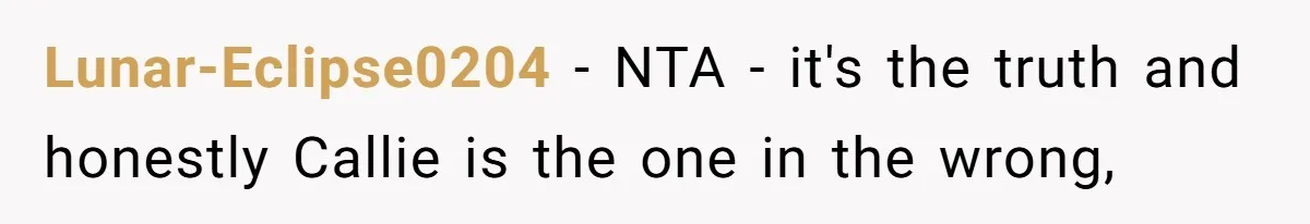Mom Stuns Her Ex With One Brutal Line After He Tries to Dump Their Disabled Daughter on Her Lunar-Eclipse0204 − NTA - it's the truth and honestly Callie is the one in the wrong,