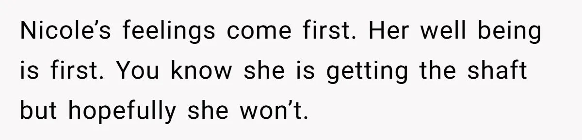 Mom Stuns Her Ex With One Brutal Line After He Tries to Dump Their Disabled Daughter on Her Nicole’s feelings come first. Her well being is first. You know she is getting the shaft but hopefully she won’t.