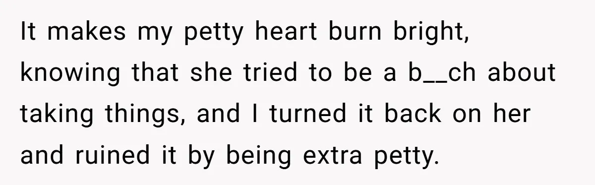 Assistant Goes Full-Petty While Packing Boss’s Divorce Items - and His Ex Still Emails Complaints Years Later It makes my petty heart burn bright, knowing that she tried to be a b__ch about taking things, and I turned it back on her and ruined it by being...