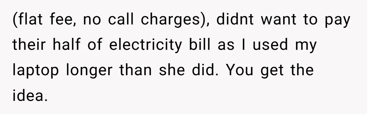 Assistant Goes Full-Petty While Packing Boss’s Divorce Items - and His Ex Still Emails Complaints Years Later (flat fee, no call charges), didnt want to pay their half of electricity bill as I used my laptop longer than she did. You get the idea.
