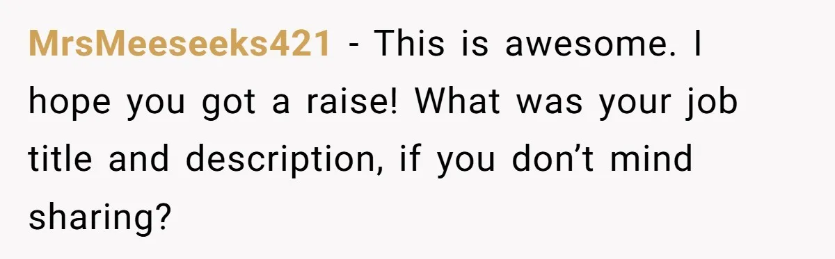 Assistant Goes Full-Petty While Packing Boss’s Divorce Items - and His Ex Still Emails Complaints Years Later MrsMeeseeks421 − This is awesome. I hope you got a raise! What was your job title and description, if you don’t mind sharing?