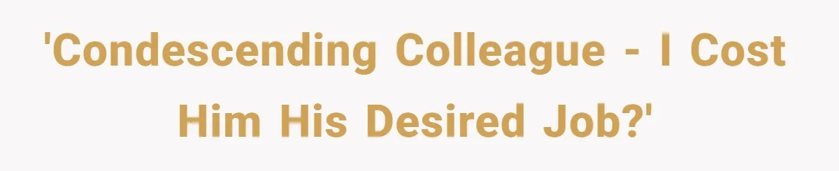 Admin Worker Accidentally Torpedoes Rude Ex-Colleague’s Dream Job With One Honest Laugh 'Condescending colleague - I cost him his desired job?'