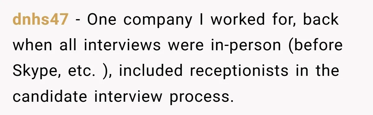 Admin Worker Accidentally Torpedoes Rude Ex-Colleague’s Dream Job With One Honest Laugh dnhs47 − One company I worked for, back when all interviews were in-person (before Skype, etc. ), included receptionists in the candidate interview process.