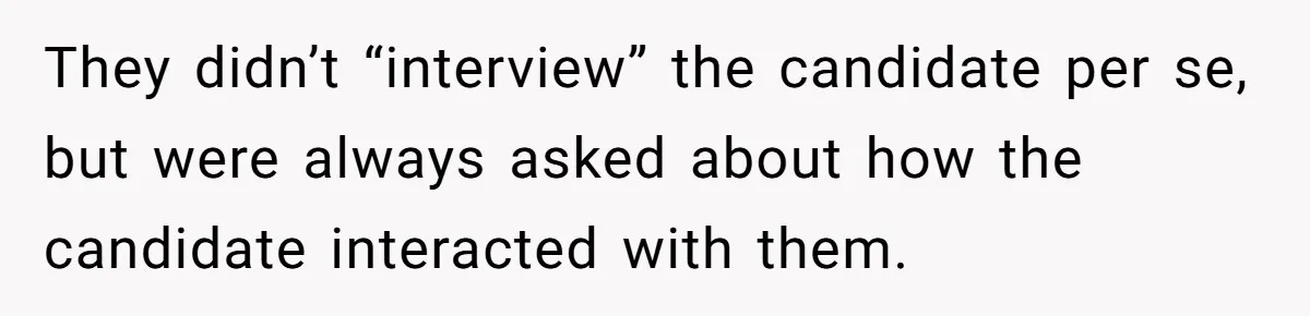 Admin Worker Accidentally Torpedoes Rude Ex-Colleague’s Dream Job With One Honest Laugh They didn’t “interview” the candidate per se, but were always asked about how the candidate interacted with them.