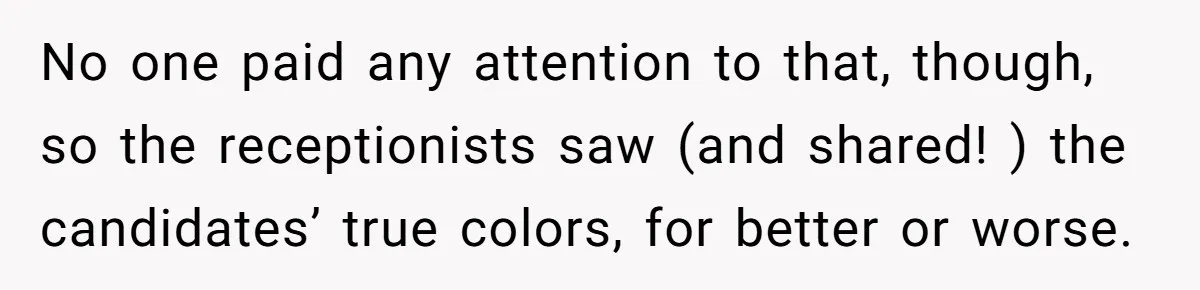 Admin Worker Accidentally Torpedoes Rude Ex-Colleague’s Dream Job With One Honest Laugh No one paid any attention to that, though, so the receptionists saw (and shared! ) the candidates’ true colors, for better or worse.