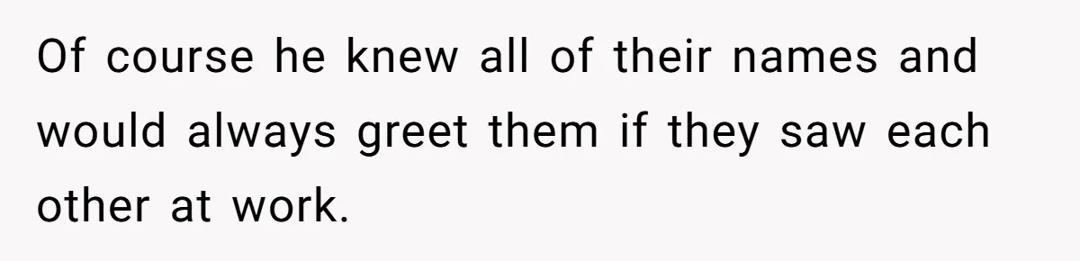 Admin Worker Accidentally Torpedoes Rude Ex-Colleague’s Dream Job With One Honest Laugh Of course he knew all of their names and would always greet them if they saw each other at work.