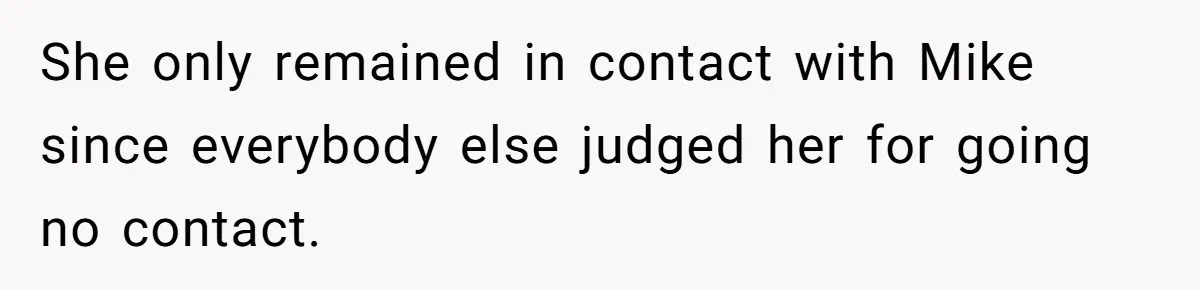 Woman Tells SIL Her Husband Shouldn’t Walk Her Down The Aisle, Says It Should Be Her Father’s Job She only remained in contact with Mike since everybody else judged her for going no contact.
