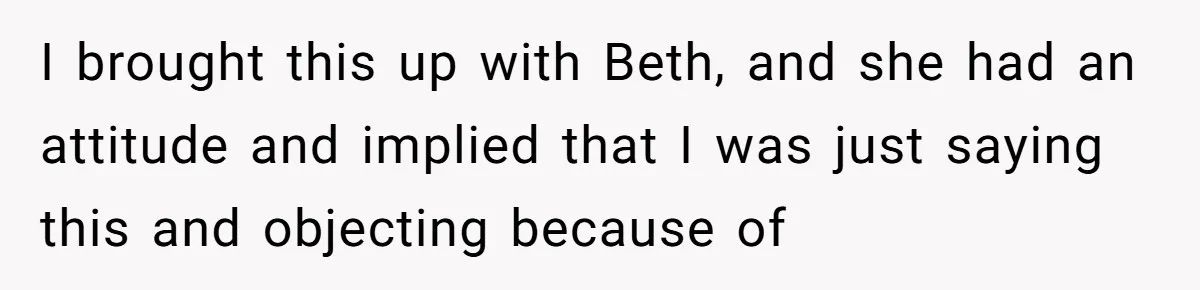 Woman Tells SIL Her Husband Shouldn’t Walk Her Down The Aisle, Says It Should Be Her Father’s Job I brought this up with Beth, and she had an attitude and implied that I was just saying this and objecting because of