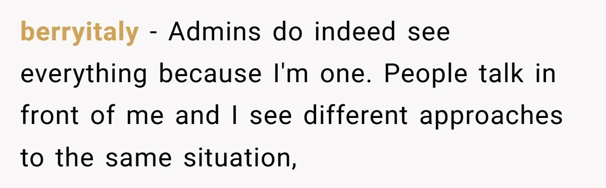 Admin Worker Accidentally Torpedoes Rude Ex-Colleague’s Dream Job With One Honest Laugh berryitaly − Admins do indeed see everything because I'm one. People talk in front of me and I see different approaches to the same situation,