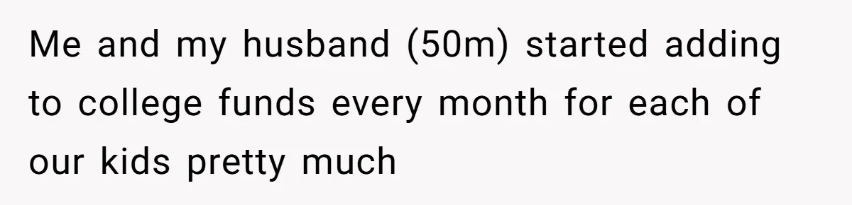 Mom Refuses To Let Daughter Use College Fund For Wedding Or House, Is She Right? Me and my husband (50m) started adding to college funds every month for each of our kids pretty much