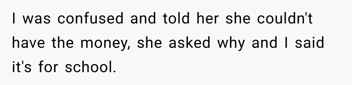 Mom Refuses To Let Daughter Use College Fund For Wedding Or House, Is She Right? I was confused and told her she couldn't have the money, she asked why and I said it's for school.