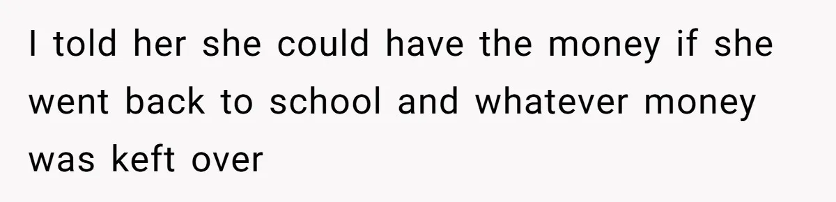 Mom Refuses To Let Daughter Use College Fund For Wedding Or House, Is She Right? I told her she could have the money if she went back to school and whatever money was keft over