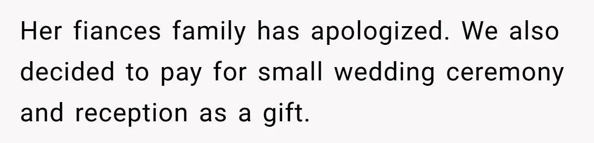 Mom Refuses To Let Daughter Use College Fund For Wedding Or House, Is She Right? Her fiances family has apologized. We also decided to pay for small wedding ceremony and reception as a gift.