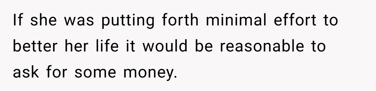 Mom Refuses To Let Daughter Use College Fund For Wedding Or House, Is She Right? If she was putting forth minimal effort to better her life it would be reasonable to ask for some money.