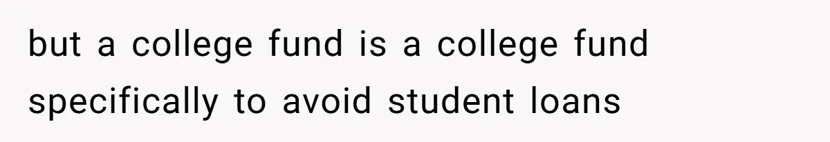 Mom Refuses To Let Daughter Use College Fund For Wedding Or House, Is She Right? but a college fund is a college fund specifically to avoid student loans